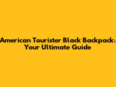 American Tourister Black Backpack: Your Ultimate Guide
