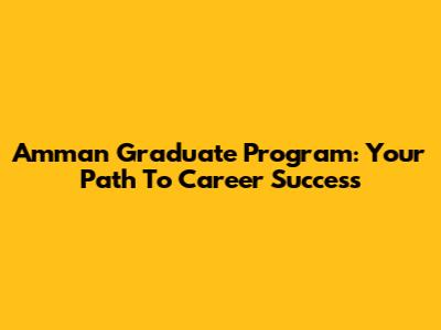 Amman Graduate Program: Your Path To Career Success