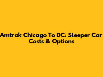 Amtrak Chicago To DC: Sleeper Car Costs & Options