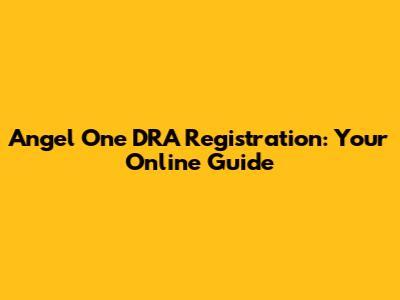 Angel One DRA Registration: Your Online Guide
