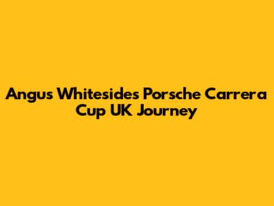 Angus Whiteside's Porsche Carrera Cup UK Journey