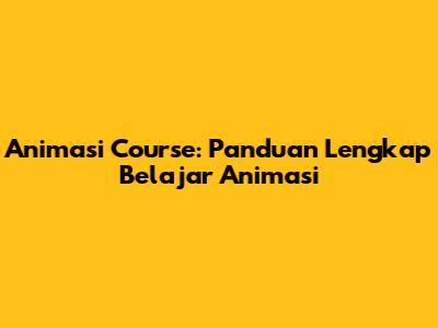 Animasi Course: Panduan Lengkap Belajar Animasi