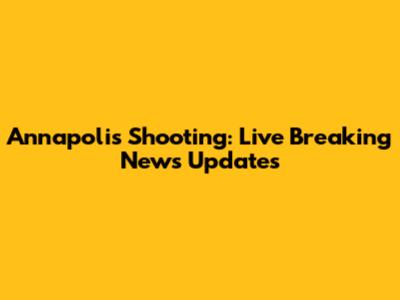 Annapolis Shooting: Live Breaking News Updates