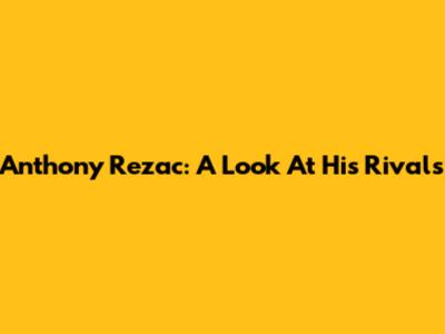 Anthony Rezac: A Look At His Rivals