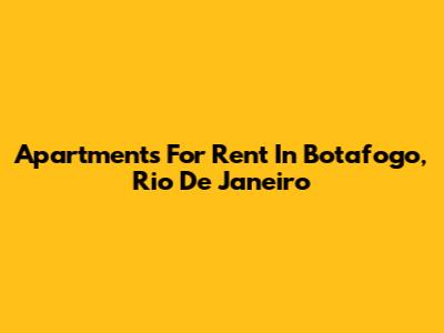 Apartments For Rent In Botafogo, Rio De Janeiro
