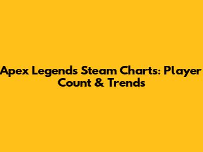 Apex Legends Steam Charts: Player Count & Trends