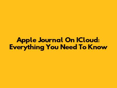 Apple Journal On ICloud: Everything You Need To Know