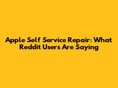 Apple Self Service Repair: What Reddit Users Are Saying