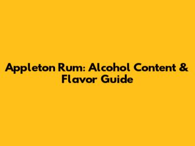 Appleton Rum: Alcohol Content & Flavor Guide