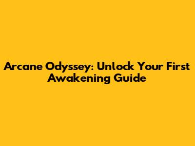 Arcane Odyssey: Unlock Your First Awakening Guide