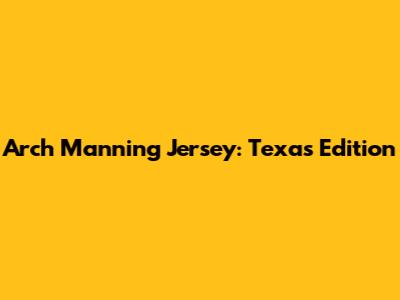 Arch Manning Jersey: Texas Edition
