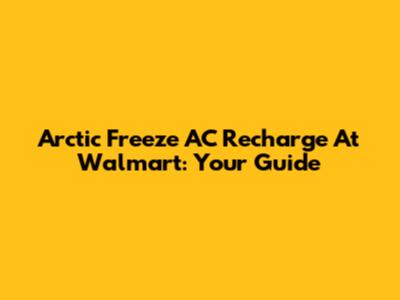 Arctic Freeze AC Recharge At Walmart: Your Guide