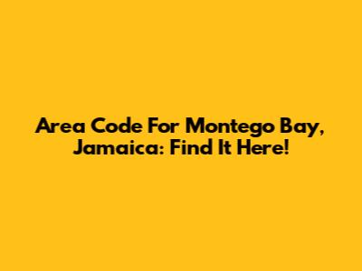Area Code For Montego Bay, Jamaica: Find It Here!