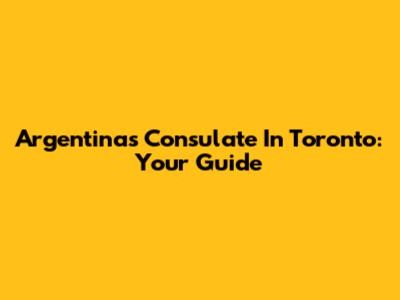 Argentina's Consulate In Toronto: Your Guide