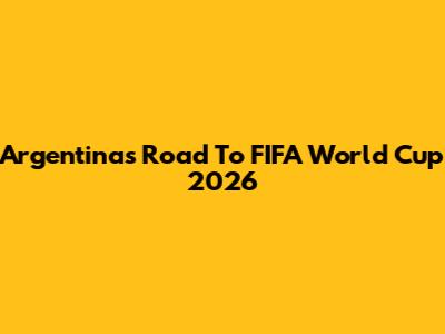 Argentina's Road To FIFA World Cup 2026