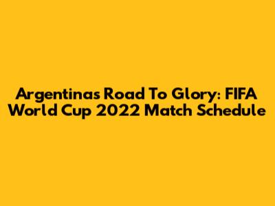 Argentina's Road To Glory: FIFA World Cup 2022 Match Schedule