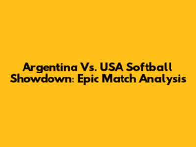 Argentina Vs. USA Softball Showdown: Epic Match Analysis