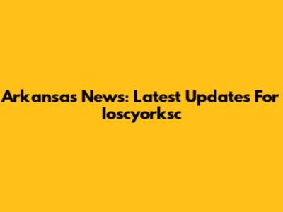 Arkansas News: Latest Updates For Ioscyorksc