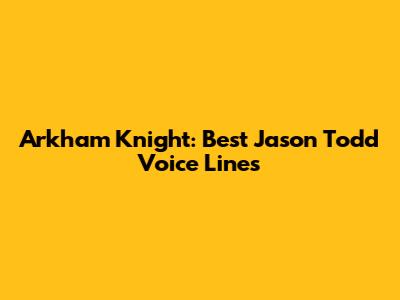 Arkham Knight: Best Jason Todd Voice Lines