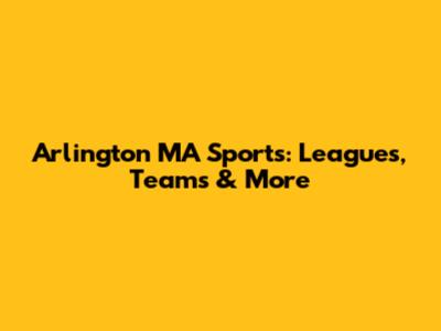 Arlington MA Sports: Leagues, Teams & More