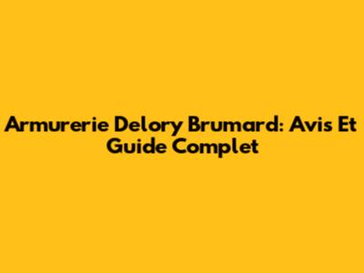 Armurerie Delory Brumard: Avis Et Guide Complet