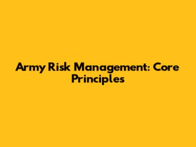 Army Risk Management: Core Principles