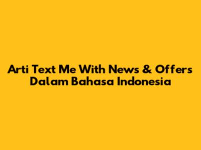 Arti "Text Me With News & Offers" Dalam Bahasa Indonesia