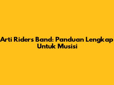 Arti Riders Band: Panduan Lengkap Untuk Musisi