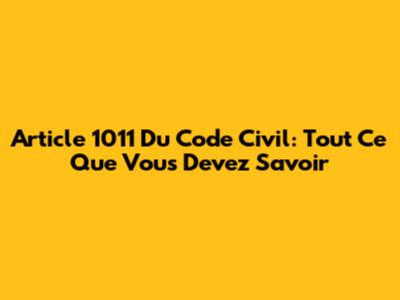 Article 1011 Du Code Civil: Tout Ce Que Vous Devez Savoir