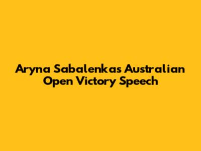 Aryna Sabalenka's Australian Open Victory Speech