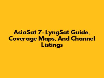 AsiaSat 7: LyngSat Guide, Coverage Maps, And Channel Listings