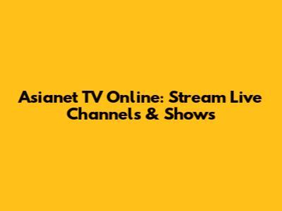 Asianet TV Online: Stream Live Channels & Shows