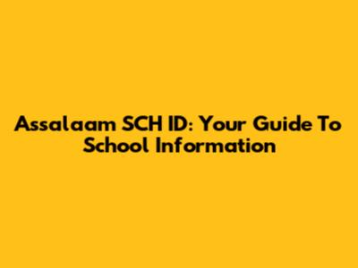 Assalaam SCH ID: Your Guide To School Information