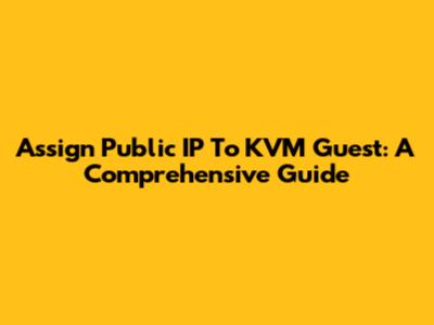 Assign Public IP To KVM Guest: A Comprehensive Guide