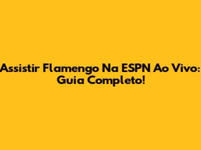 Assistir Flamengo Na ESPN Ao Vivo: Guia Completo!