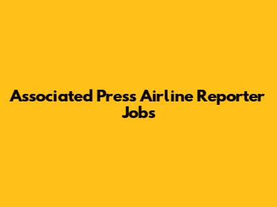 Associated Press Airline Reporter Jobs