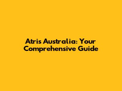 Atris Australia: Your Comprehensive Guide