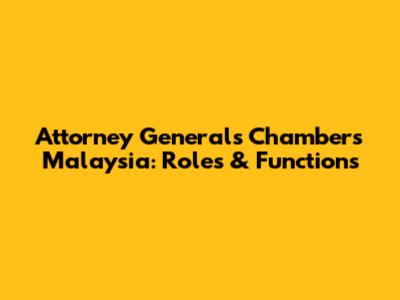 Attorney General's Chambers Malaysia: Roles & Functions
