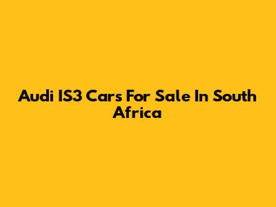 Audi IS3 Cars For Sale In South Africa