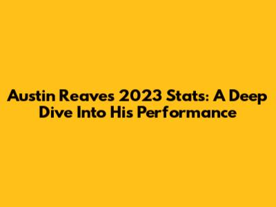 Austin Reaves 2023 Stats: A Deep Dive Into His Performance