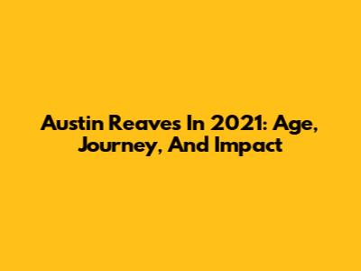 Austin Reaves In 2021: Age, Journey, And Impact