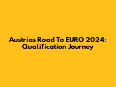 Austria's Road To EURO 2024: Qualification Journey