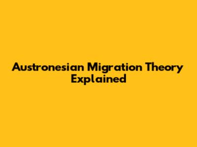 Austronesian Migration Theory Explained
