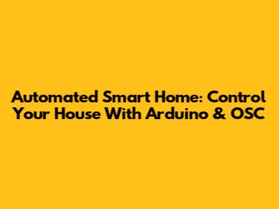 Automated Smart Home: Control Your House With Arduino & OSC