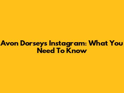 Avon Dorsey's Instagram: What You Need To Know