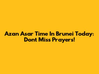 Azan Asar Time In Brunei Today: Don't Miss Prayers!