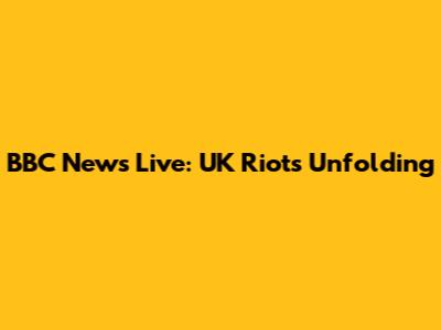 BBC News Live: UK Riots Unfolding