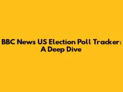BBC News US Election Poll Tracker: A Deep Dive