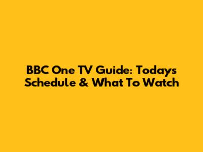 BBC One TV Guide: Today's Schedule & What To Watch