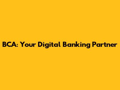 BCA: Your Digital Banking Partner